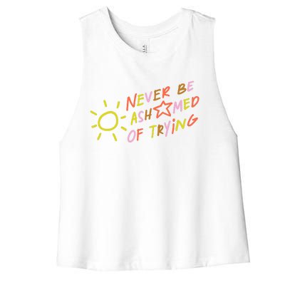 Never Be Ashamed Of Trying Women's Racerback Cropped Tank