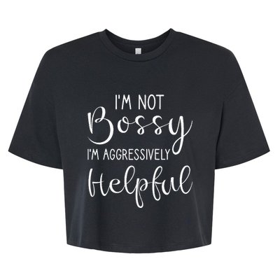 Not Bossy Aggressively Helpful Bella+Canvas Jersey Crop Tee