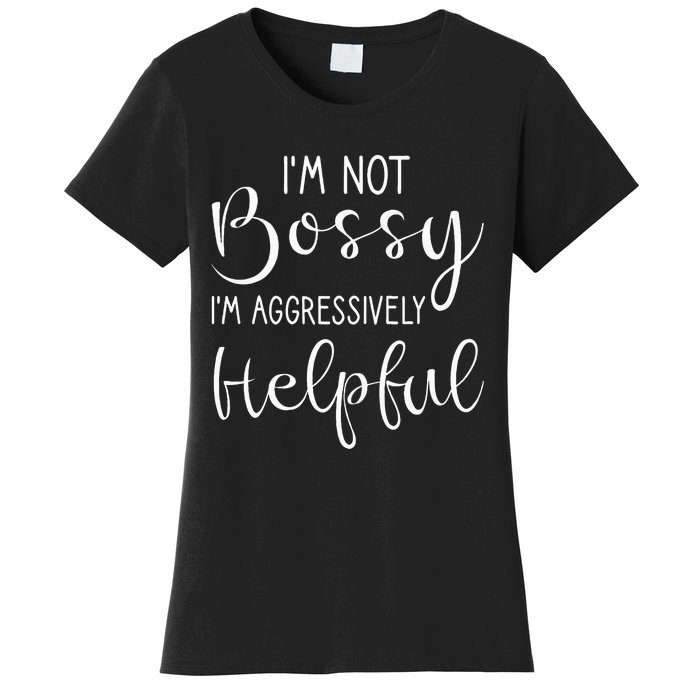 Not Bossy Aggressively Helpful Women's T-Shirt