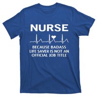 Nurse Because Badass Lifesaver Funny Nursing Appreciation Gift T-Shirt