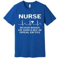 Nurse Because Badass Lifesaver Funny Nursing Appreciation Gift Premium T-Shirt