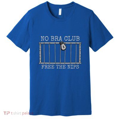 No Bra Club Free Nips Not Guilty Premium T-Shirt