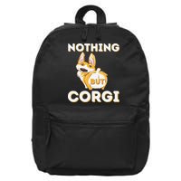 Nothing But Corgi Funny Welsh Corgi Owner Dog Lover 16 in Basic Backpack