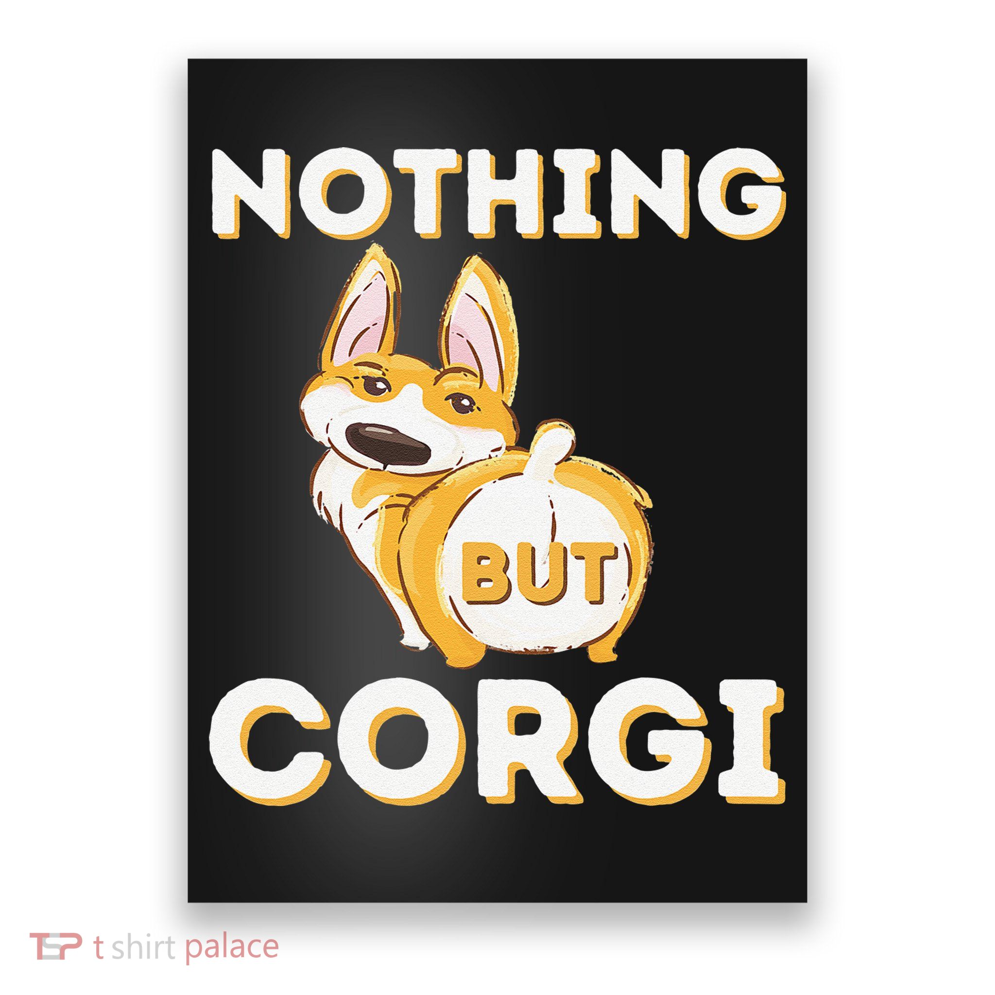Nothing But Corgi Funny Welsh Corgi Owner Dog Lover Poster