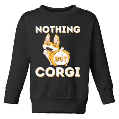 Nothing But Corgi Funny Welsh Corgi Owner Dog Lover Toddler Sweatshirt