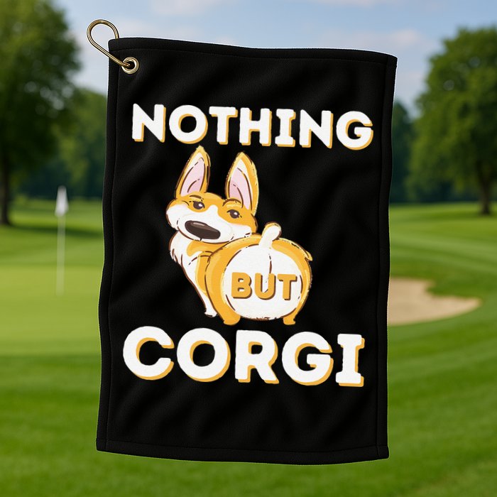 Nothing But Corgi Funny Welsh Corgi Owner Dog Lover Golf Towel