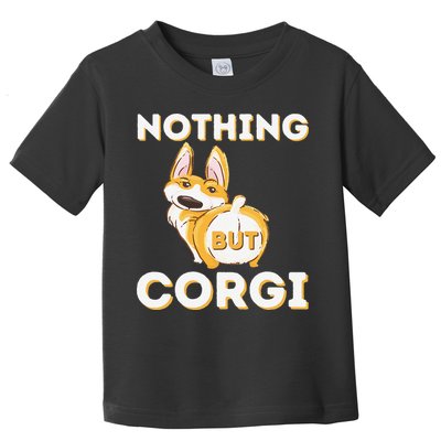 Nothing But Corgi Funny Welsh Corgi Owner Dog Lover Toddler T-Shirt