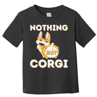 Nothing But Corgi Funny Welsh Corgi Owner Dog Lover Toddler T-Shirt