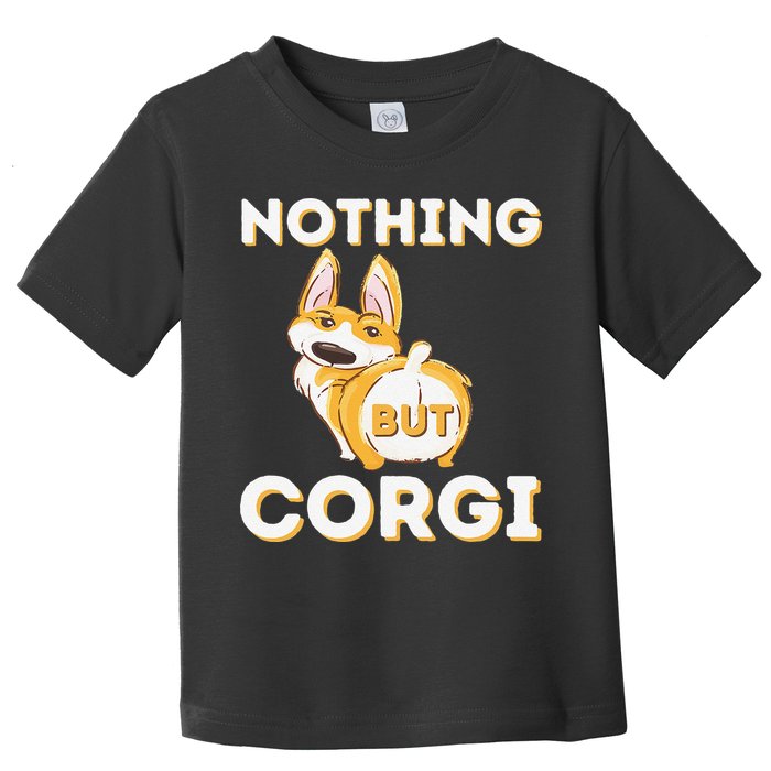 Nothing But Corgi Funny Welsh Corgi Owner Dog Lover Toddler T-Shirt
