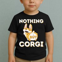 Nothing But Corgi Funny Welsh Corgi Owner Dog Lover Toddler T-Shirt