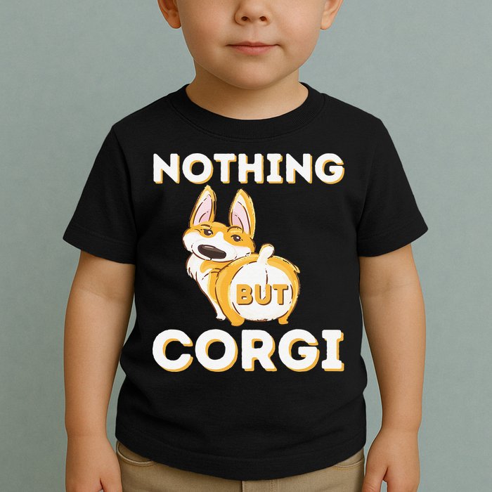 Nothing But Corgi Funny Welsh Corgi Owner Dog Lover Toddler T-Shirt