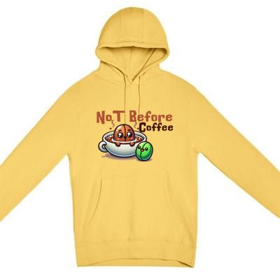 Not Before Coffee Green Bean Roasted Bean Gift Premium Pullover Hoodie