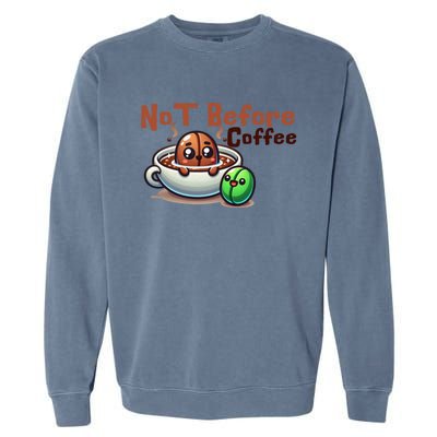 Not Before Coffee Green Bean Roasted Bean Gift Garment-Dyed Sweatshirt