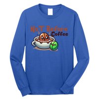 Not Before Coffee Green Bean Roasted Bean Gift Long Sleeve Shirt