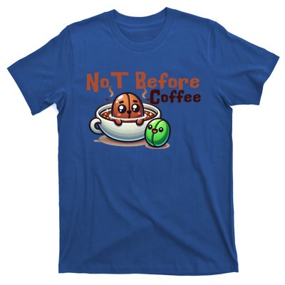 Not Before Coffee Green Bean Roasted Bean Gift T-Shirt