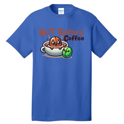 Not Before Coffee Green Bean Roasted Bean Gift Tall T-Shirt