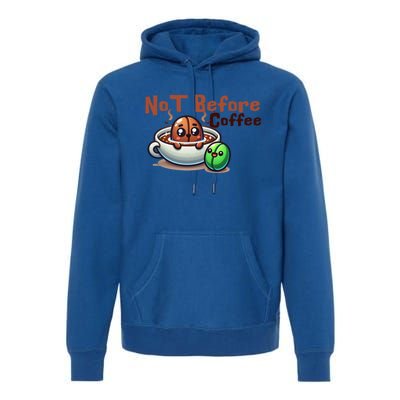 Not Before Coffee Green Bean Roasted Bean Gift Premium Hoodie