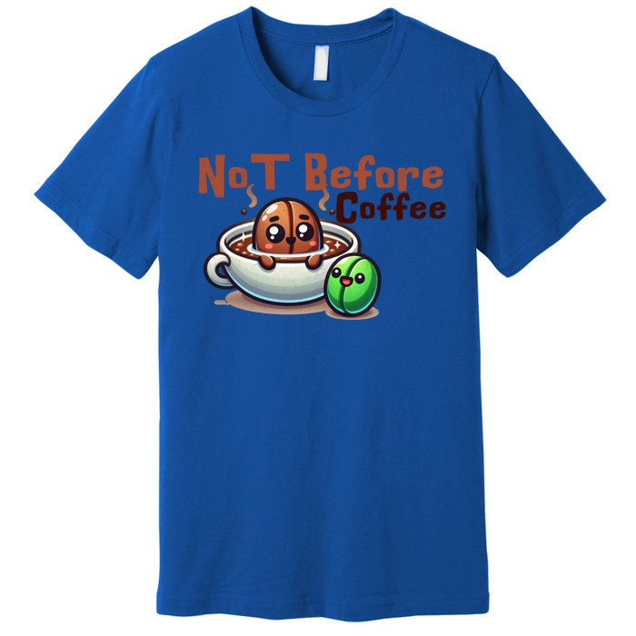 Not Before Coffee Green Bean Roasted Bean Gift Premium T-Shirt