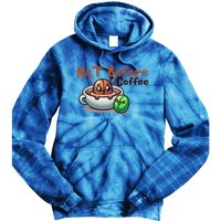 Not Before Coffee Green Bean Roasted Bean Gift Tie Dye Hoodie