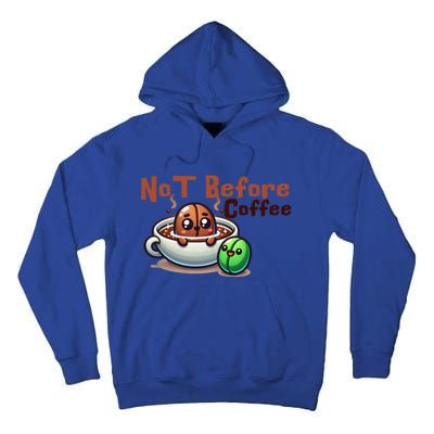 Not Before Coffee Green Bean Roasted Bean Gift Tall Hoodie