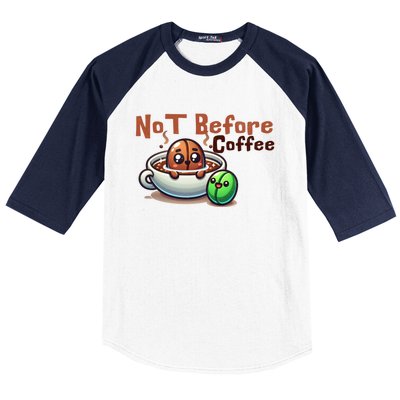 Not Before Coffee Green Bean Roasted Bean Gift Baseball Sleeve Shirt