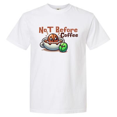 Not Before Coffee Green Bean Roasted Bean Gift Garment-Dyed Heavyweight T-Shirt