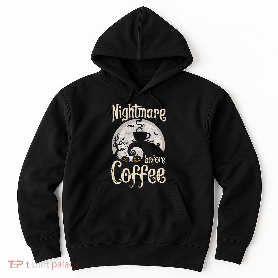 Nightmare Before Coffee Halloween Spooky Coffee Lovers Hoodie