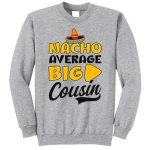 Nacho Big Cousin Design Cousin Crew Gift Tall Sweatshirt