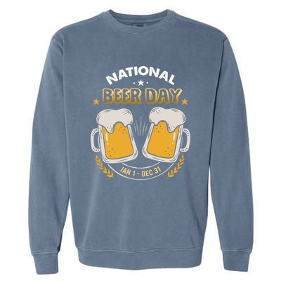 National Beer Day Jan 1st Gift Dec 31st All Year Happy Beer Day Gift Garment-Dyed Sweatshirt