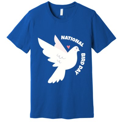 National Bird Day Gift Bird Lover Birder Funny Gift Premium T-Shirt