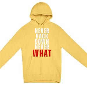 Never Back Down Never What Cute Gift Premium Pullover Hoodie