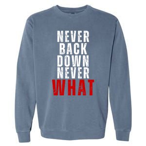 Never Back Down Never What Cute Gift Garment-Dyed Sweatshirt