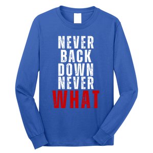 Never Back Down Never What Cute Gift Long Sleeve Shirt