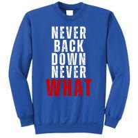 Never Back Down Never What Cute Gift Sweatshirt