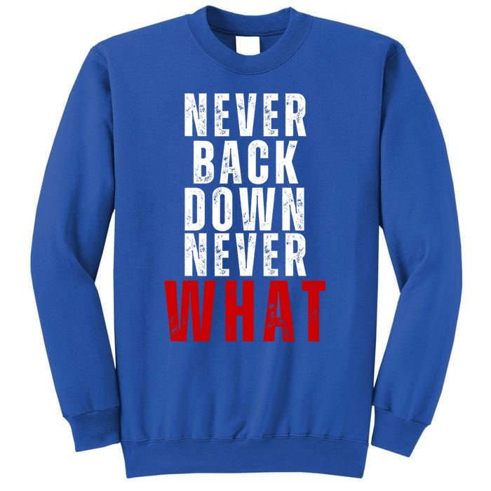 Never Back Down Never What Cute Gift Sweatshirt