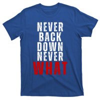 Never Back Down Never What Cute Gift T-Shirt