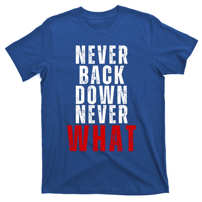 Never Back Down Never What Cute Gift T-Shirt