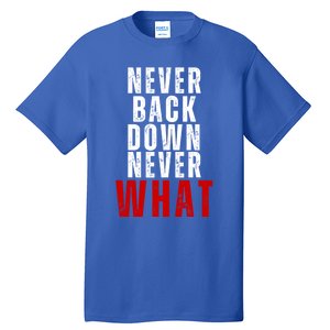 Never Back Down Never What Cute Gift Tall T-Shirt