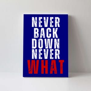 Never Back Down Never What Cute Gift Canvas