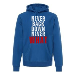 Never Back Down Never What Cute Gift Premium Hoodie