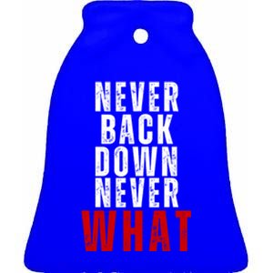 Never Back Down Never What Cute Gift Ceramic Bell Ornament