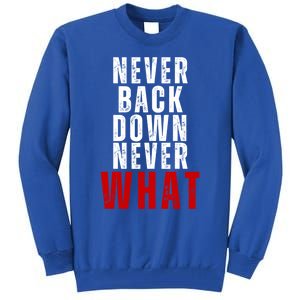 Never Back Down Never What Cute Gift Tall Sweatshirt