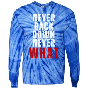 Never Back Down Never What Cute Gift Tie-Dye Long Sleeve Shirt