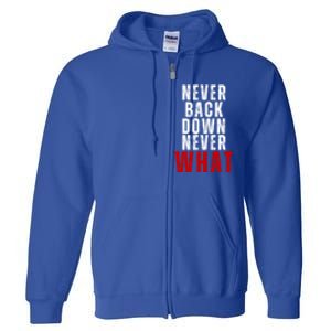 Never Back Down Never What Cute Gift Full Zip Hoodie