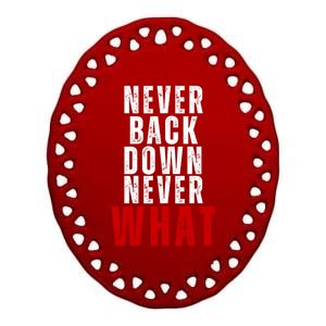 Never Back Down Never What Cute Gift Ceramic Oval Ornament