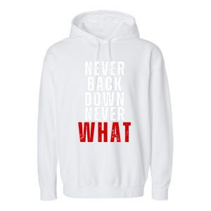 Never Back Down Never What Cute Gift Garment-Dyed Fleece Hoodie