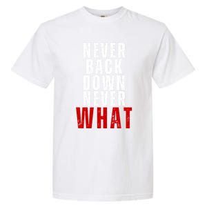 Never Back Down Never What Cute Gift Garment-Dyed Heavyweight T-Shirt