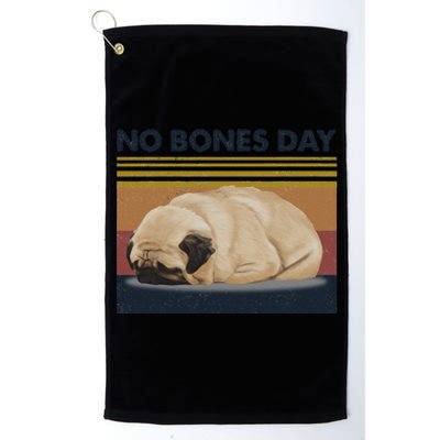 No Bones Day Pug Funny Dog Mom And Dog Dad Gift Platinum Collection Golf Towel