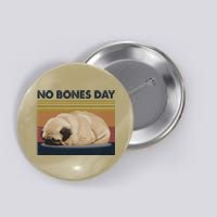 No Bones Day Pug Funny Dog Mom And Dog Dad Gift Button