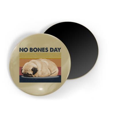 No Bones Day Pug Funny Dog Mom And Dog Dad Gift Magnet